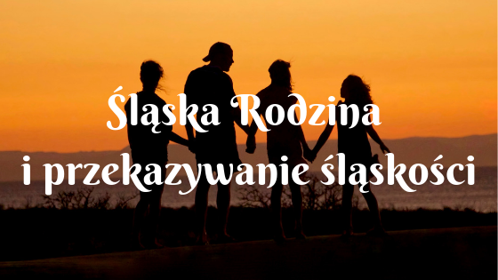 Read more about the article Śląska rodzina i przekazywanie śląskości
